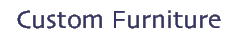 Custom Furniture